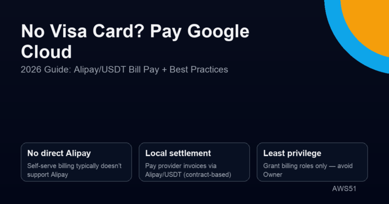 No Visa Card? How to Pay Google Cloud (2026 Alipay/USDT Bill Pay Guide)